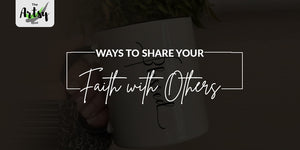 How You can Share Your Faith with Others