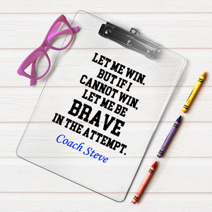 personalized Coach clipboard with quote, Let me win but if I cannot win let me be brave in the attempt