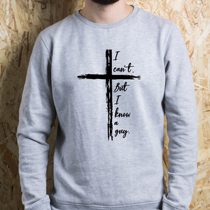 I Can't. But I Know a Guy Sweatshirt with Distressed Cross - Faith-Based shirt - Funny Christian sweatshirt
