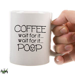 Coffee Wait for it Wait for it POOP coffee cup, funny coffee mug for dad