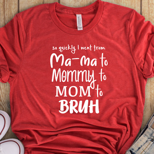 I went from Mama to Mommy to Mom to Bruh shirt, Mama Bruh t-shirt, funny mom shirt, funny mom gift, Mom life shirt, funny mom birthday gift, mom quotes