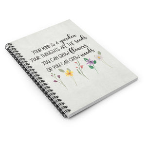 Your mind is a garden Your thoughts are the seeds You can grow flowers Or you can grow weeds, lined Journa with inspirational quote, bible study journal, inspirational notebook for gardeners