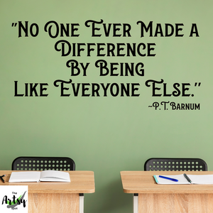 No One Ever Made a Difference by Being lIke Everyone Else decal, PT Barnum decal, The Greatest Showman decal, inspirational Classroom decal