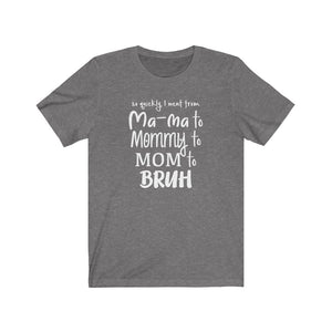 I went from Mama to Mommy to Mom to Bruh shirt, Mama Bruh t-shirt, funny mom shirt, funny mom gift, Mom life shirt, Mom Valentine's Day gift
