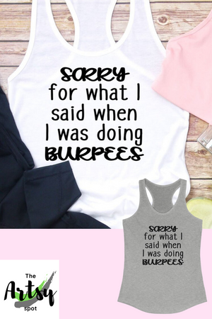 Sorry for what I said when I was doing burpees tank, Funny workout tank, Funny gym tank