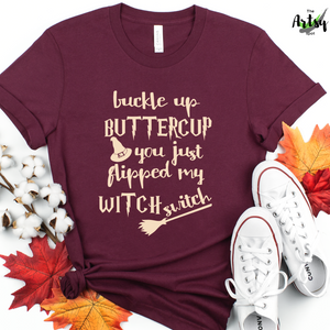 buckle up buttercup you just flipped my witch switch, funny witch shirt, funny Halloween shirt
