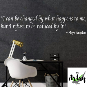 Maya Angelou Quote wall decal, I can be changed by what happens to me...