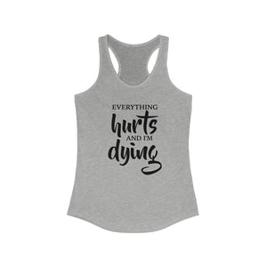 Everything hurts and I'm dying gym shirt, motivational Strength workout shirt, funny saying on gym tank