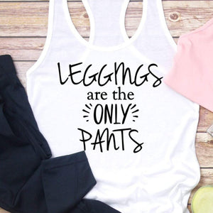 Leggings are the only pants gym shirt, funny leggings shirt, funny workout shirt, funny tank to wear with leggings