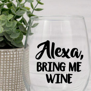 Alexa bring me wine wine glass, Funny wine glass quote, Gift for a friend