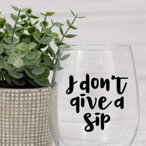 I don't give a sip wine glass, Funny wine glass quote, Gift for a friend