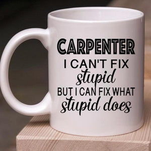 Carpenter I Can't Fix Stupid But I Can Fix What Stupid Does - The Artsy Spot