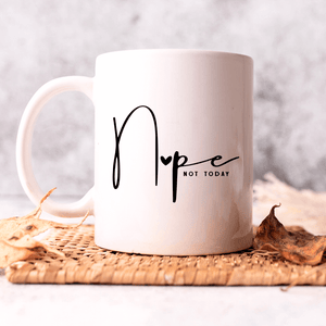 Nope Not Today - Ceramic Coffee Mug with Cute Font - funny mug - wife gift