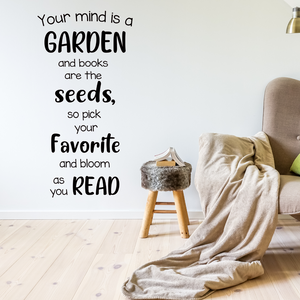 Your mind is a garden and books are the seeds, so pick your favorite and bloom as you read wall decal, school library decal, reading decal