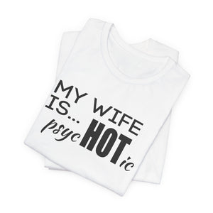 My wife is HOT shirt, My wife is Psychotic shirt,  Unisex Shirt, Father's Day Gifts, Husband shirts, Husband gifts, Funny anniversary gifts