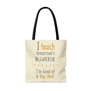 I Teach Tomorrow's Leaders, I'm Kind of a Big Deal Tote Bag
