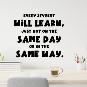 Every Student Will Learn, Just Not on the Same Day or in the Same Way, Classroom decal, Growth Mindset Wall Decal, Back to school decor