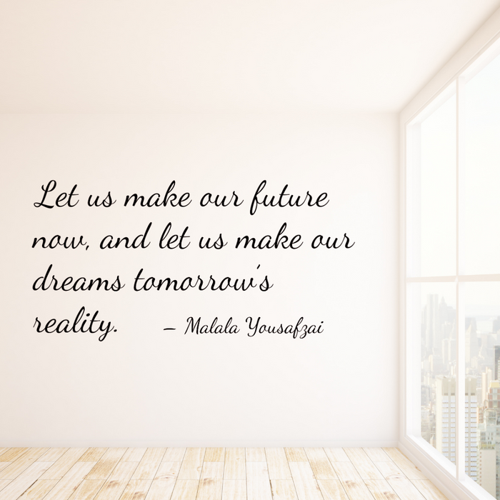 Let us make our future now, and let us make our dreams tomorrow's reality decal
