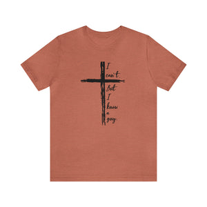 Distressed Cross shirt,  I Can't. But I Know a Guy. t-shirt, funny Christian shirt, Faith-based apparel, Christian humor shirt