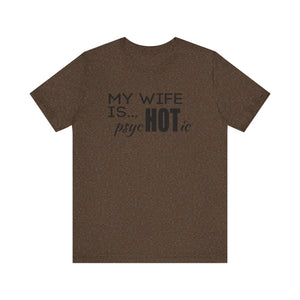 My wife is HOT shirt, My wife is Psychotic shirt,  Unisex Shirt, Father's Day Gifts, Husband shirts, Husband gifts, Funny anniversary gifts