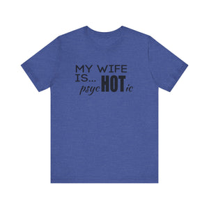 My wife is HOT shirt, My wife is Psychotic shirt,  Unisex Shirt, Father's Day Gifts, Husband shirts, Husband gifts, Funny anniversary gifts