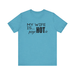 My wife is HOT shirt, My wife is Psychotic shirt,  Unisex Shirt, Father's Day Gifts, Husband shirts, Husband gifts, Funny anniversary gifts