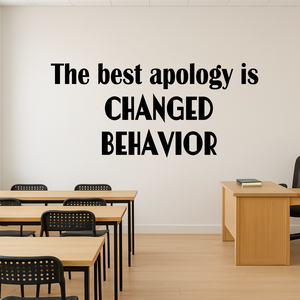 The Best Apology Is Changed Behavior – school Counselor, Classroom decor, School office, Counseling wall decal