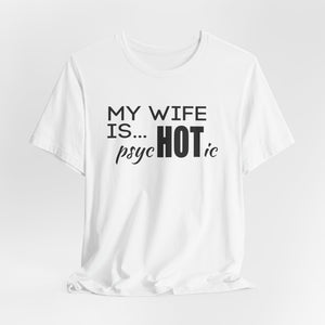 My wife is HOT shirt, My wife is Psychotic shirt,  Unisex Shirt, Father's Day Gifts, Husband shirts, Husband gifts, Funny anniversary gifts