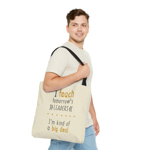 I Teach Tomorrow's Leaders, I'm Kind of a Big Deal Tote Bag