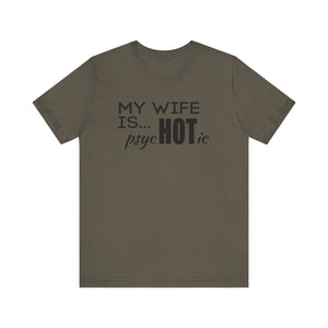 My wife is HOT shirt, My wife is Psychotic shirt,  Unisex Shirt, Father's Day Gifts, Husband shirts, Husband gifts, Funny anniversary gifts