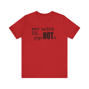 My wife is HOT shirt, My wife is Psychotic shirt,  Unisex Shirt, Father's Day Gifts, Husband shirts, Husband gifts, Funny anniversary gifts
