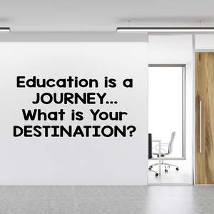 Educational Journey Quote Wall Decal - Education is a Journey... What is Your Destination? - Vinyl Decal for Classroom Inspiration