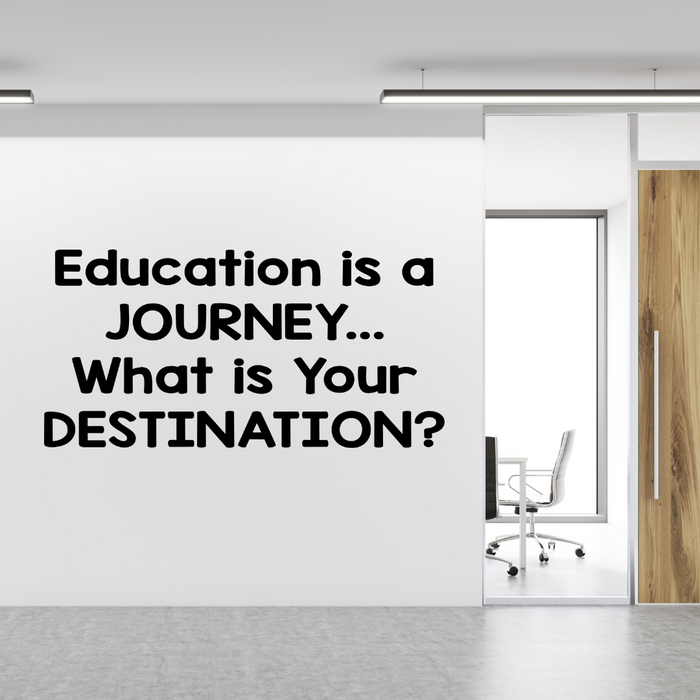 Education is a Journey... What is Your Destination?