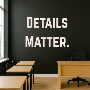 school setting with 'DETAILS MATTER.' decal on a black wall.