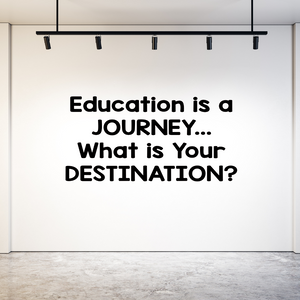 Educational Journey Quote Wall Decal - Education is a Journey... What is Your Destination? - Vinyl Decal for Back to school decor