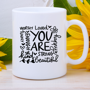 You are worthy, loved, enough, strong... - Inspirational Mug - Positive Affirmations Coffee Mug