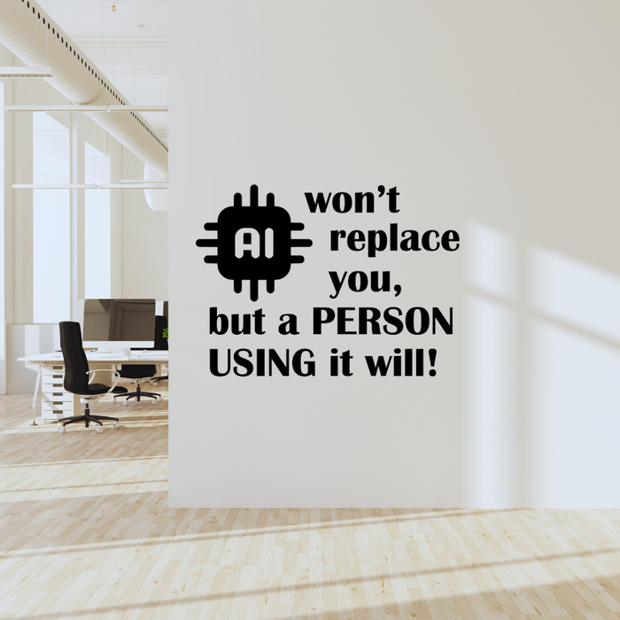 AI Won't Replace You But a Person Using It Will, Decal