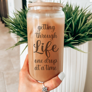 Getting Through Life One Drop at a Time Can Glass - Inspirational Iced Coffee Cup - Gift for Coffee or Tea Lovers
