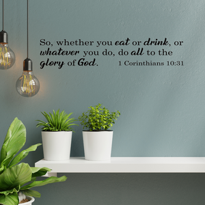 Whether you  eat or drink, do all to the glory of God – Christian decal - Faith decal - 1 Corinthians 10:31 wall decal