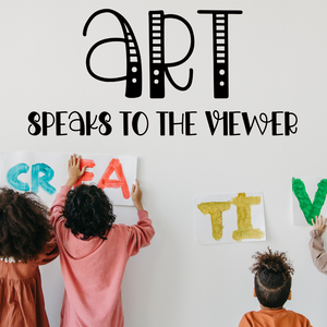 Art decal, Art Teacher decal, Art speaks to the viewer decal, art classroom decor