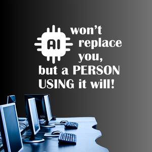 AI Won't Replace You But a Person Using It Will, Decal
