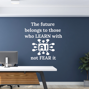 The Future Belongs to Those Who Learn with AI, decal – AI quote - AI sticker - technology decal for classrooms and offices