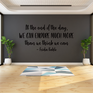 School decal - Gym decal - At the End of the Day, We Can Endure Much More than We Think We Can - Inspirational quote Frida Kablo