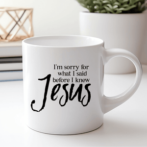 Humorous Christian Coffee Mug- Sorry for what I said before I knew Jesus Quote - funny coffee mug, Funny Christian gift