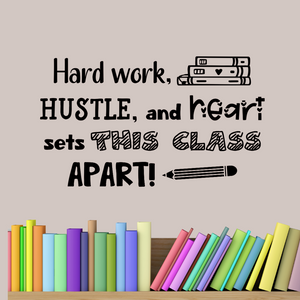 Hard Work, Hustle, and Heart Sets This Class Apart, Customizable Motivational Decal for Classrooms, Schools, and Teams