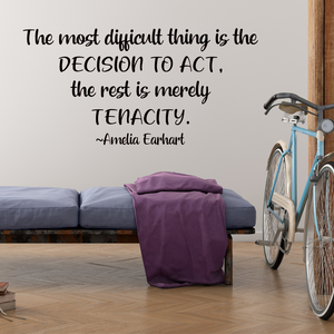 The Most Difficult Thing is the Decision to Act The Rest is Merely Tenacity - Amelia Earhart quote - gym wall decal