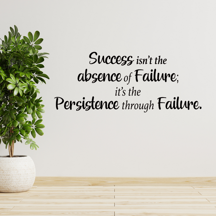 Success Isn't the Absence of Failure, It's the Persistence Through Failure, Decal