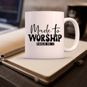 Made to Worship Inspirational Coffee Mug with Psalm 95:1 - Jesus mug - Be still coffee cup - Quiet time mug