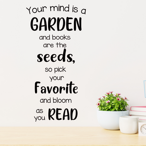 Your mind is a garden and books are the seeds, so pick your favorite and bloom as you read decal, school library decor