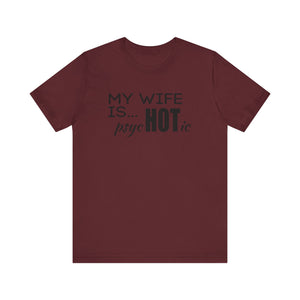 My wife is HOT shirt, My wife is Psychotic shirt,  Unisex Shirt, Father's Day Gifts, Husband shirts, Husband gifts, Funny anniversary gifts